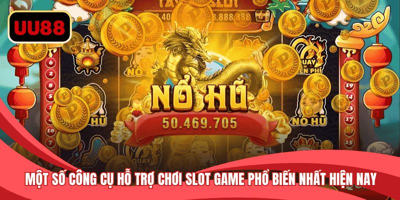 Một số công cụ hỗ trợ chơi slot game phổ biến nhất hiện nay
