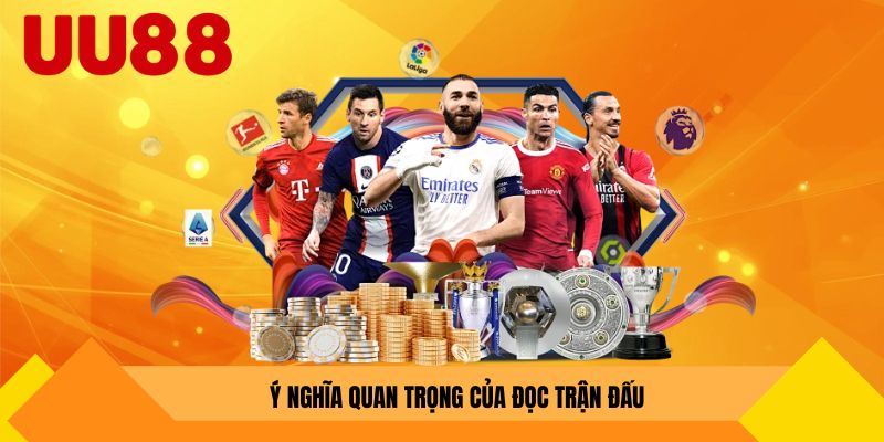 Ý nghĩa quan trọng của đọc trận đấu